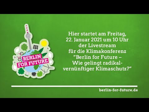 Klimakonferenz: Berlin for Future - Wie gelingt radikal-vernünftiger Klimaschutz?